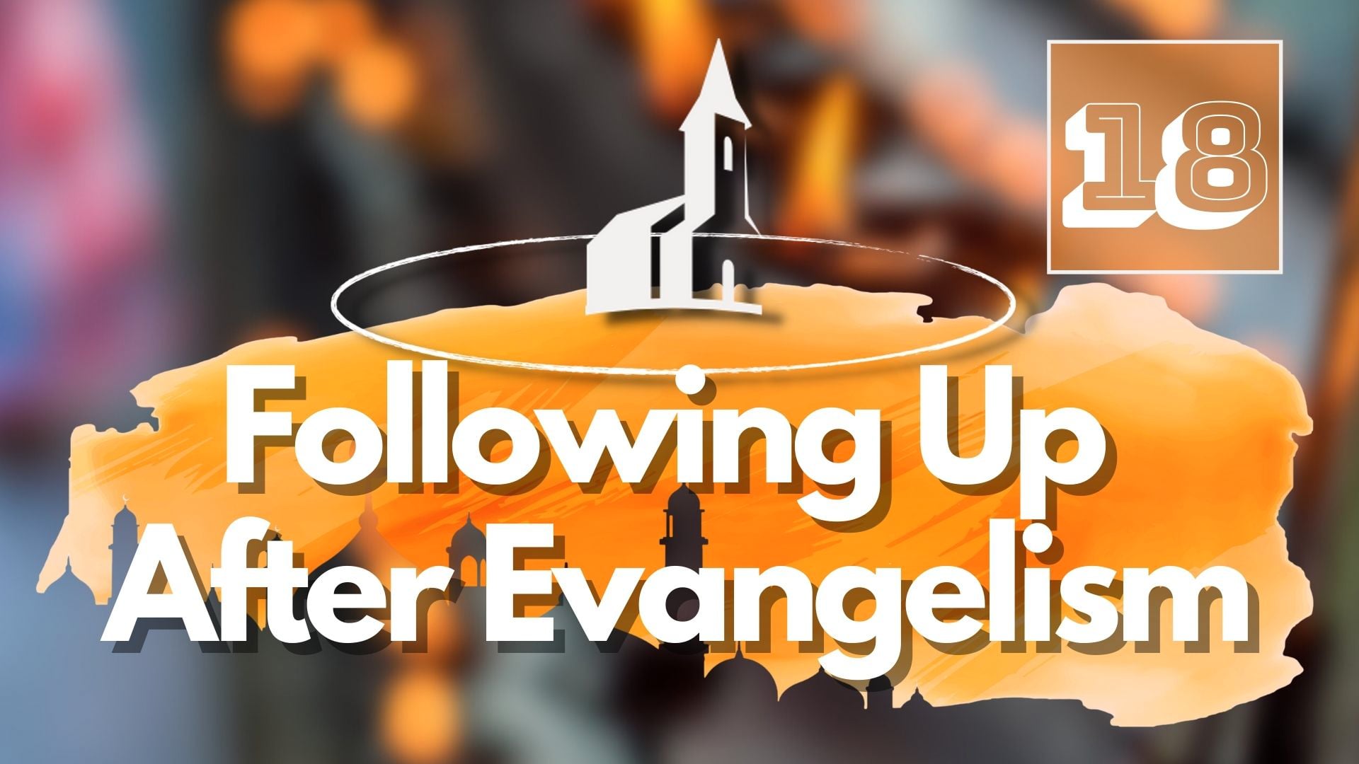 18. Following Up After Evangelism – Mike Shipman