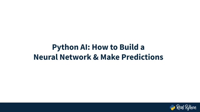 Python AI: How to Build a Neural Network & Make Predictions – Real