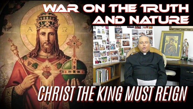 WAR ON THE TRUTH AND NATURE: Christ The King Must Reign!!!