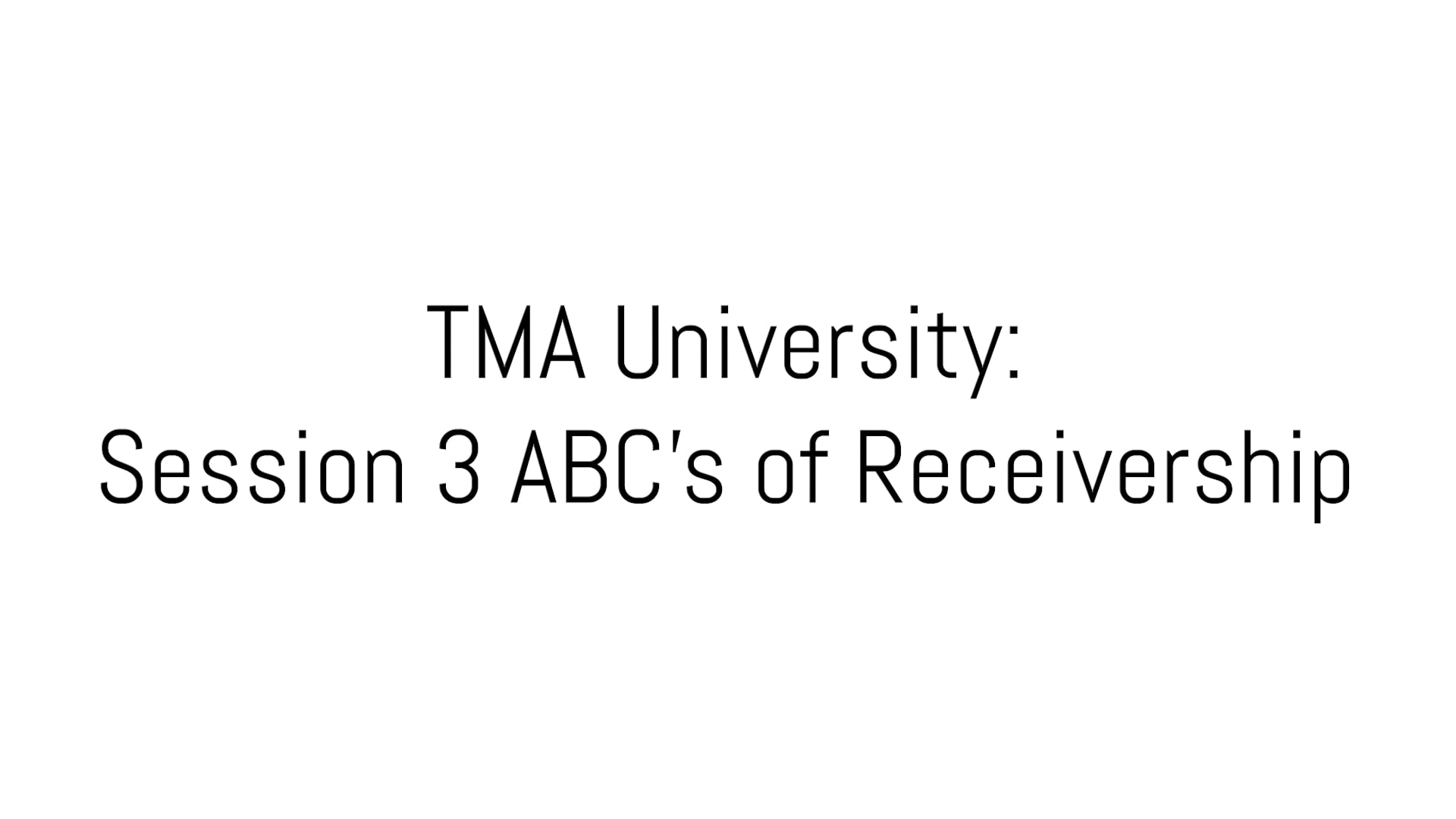 TMA University Session 3 ABCs of Receivership on Vimeo