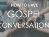 Gospel Conversations - Series IV