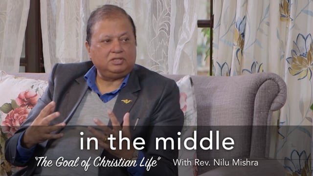 The Goal of Christian Life – Rev. Nilu Mishra. Part-1