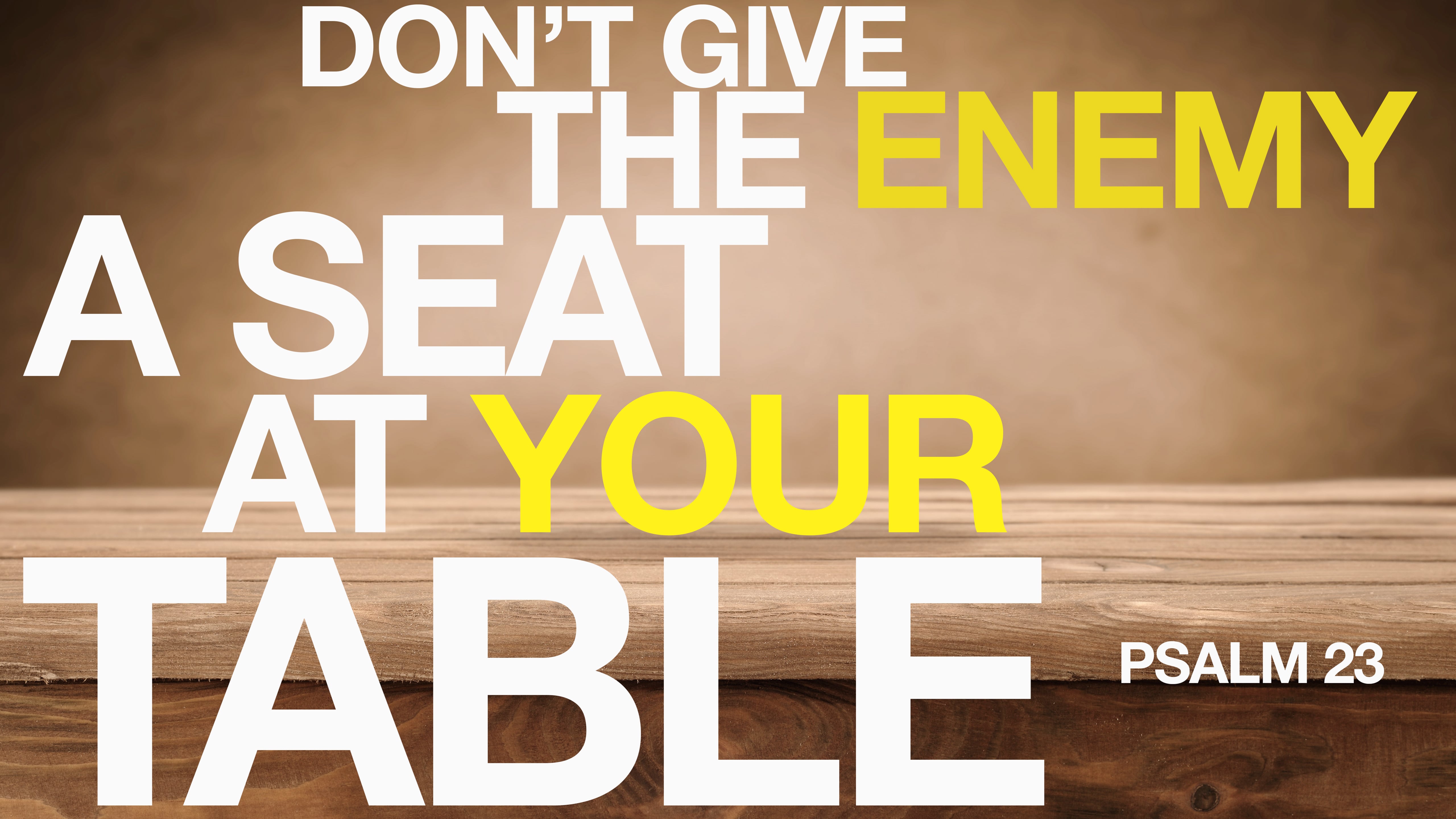 Don't Give the Enemy a Seat at Your Table Part