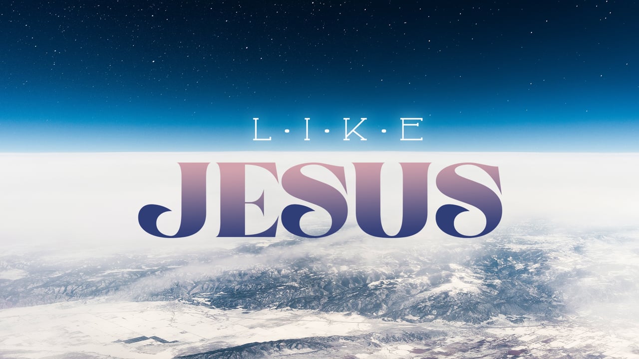 Like Jesus: Week 1