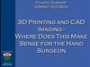 Dr. Lisa Lattanza- 3D Printing and CAD Imaging- Where Does This Make Sense for the Hand Surgeon- 49min- 2021.mp4