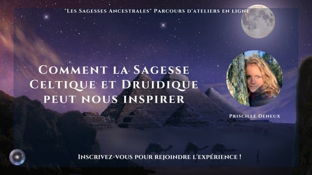 Comment la Sagesse Celtique et Druidique peut nous inspirer / nous guider dans nos vies d’aujourd’hui avec Priscille Deneux