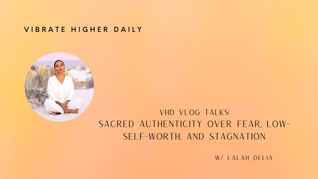 Sacred Authenticity Over Fear, Low-Self-Worth, and Stagnation