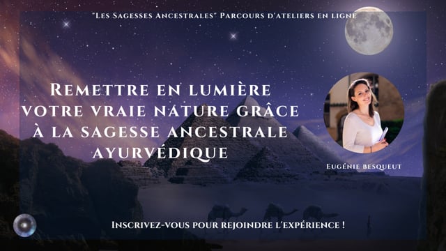 Remettre en lumière votre vraie nature grâce à la sagesse ancestrale ayurvédique avec Eugénie Besqueut