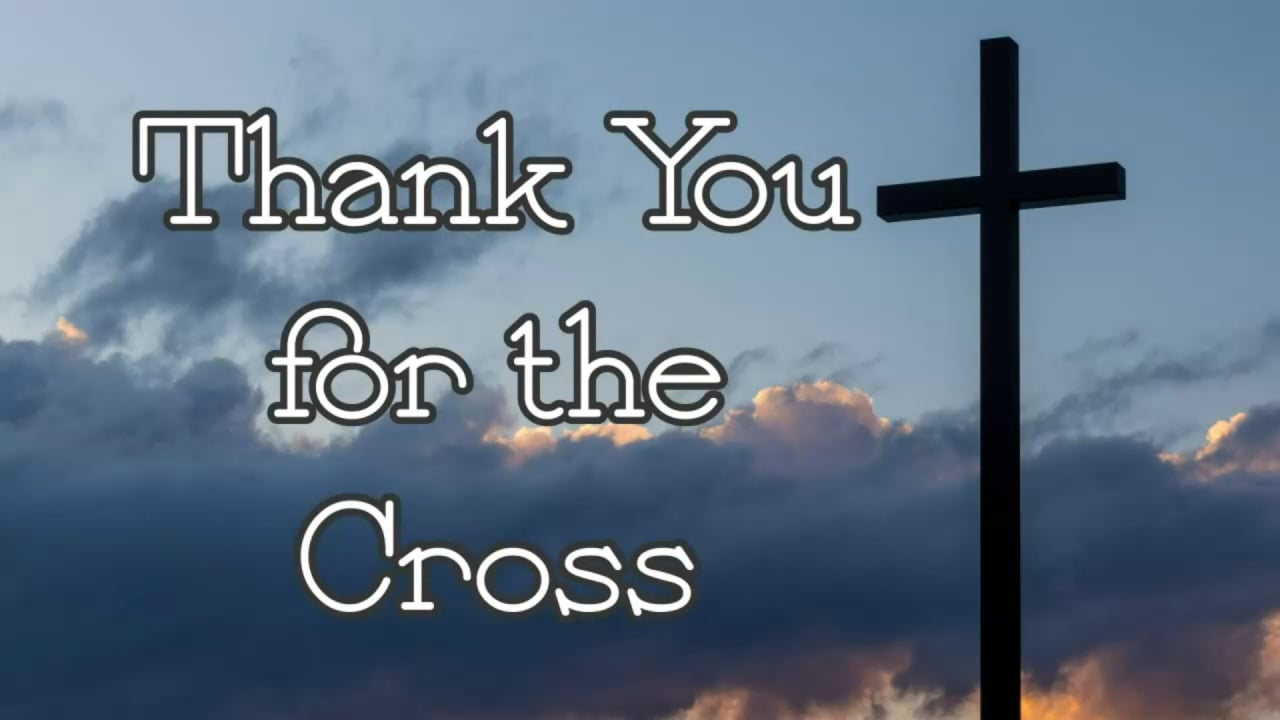 Thank You For The Cross