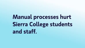 Manual processes hurt Sierra College students and staff. (VirtualAdvisor)
