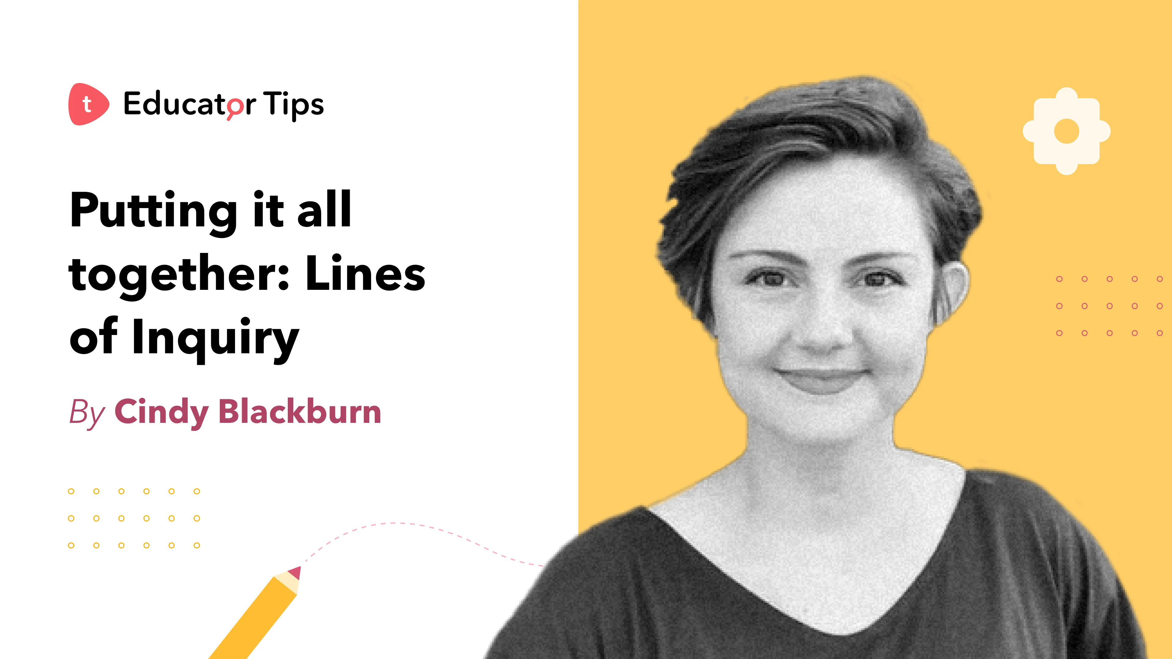 Putting it all together : Lines of Inquiry