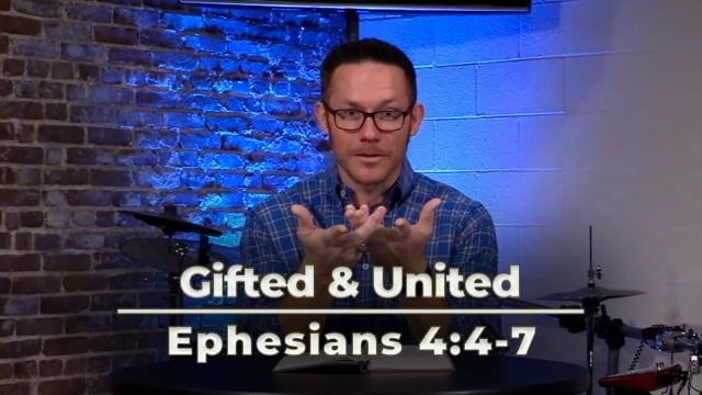 Gifted & United | Ephesians 4:4-7