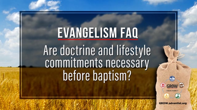 "Are Doctrines and Lifestyle Commitments Necessary Before Baptism?”