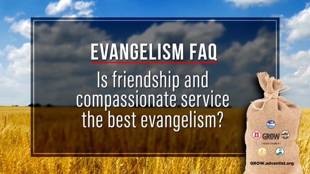 “Is Friendship and Compassionate Service the Best Evangelism?”