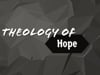 Theology of Hope (11-21-2021)
