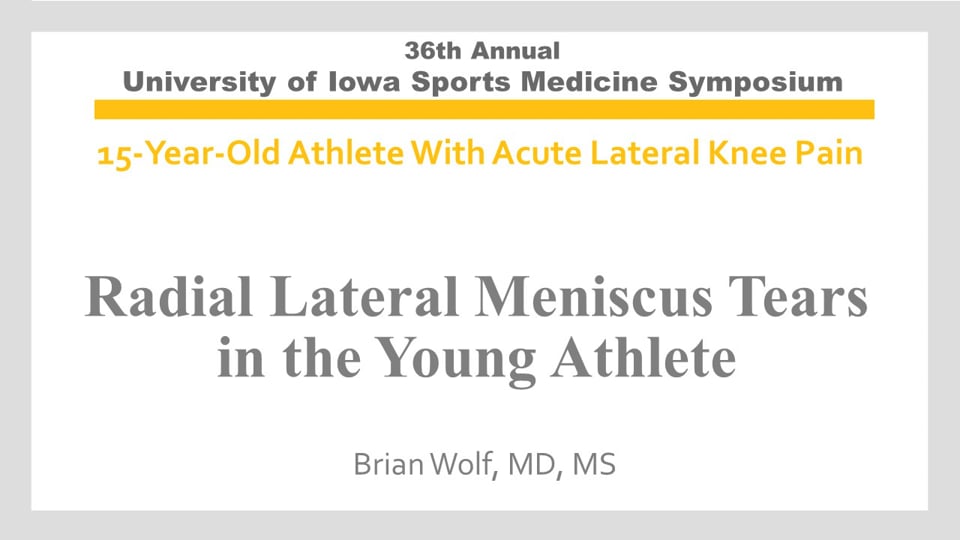 U of Iowa 36th Sports Med Symposium: Radial Lateral Meniscus Tears in the Young Athlete