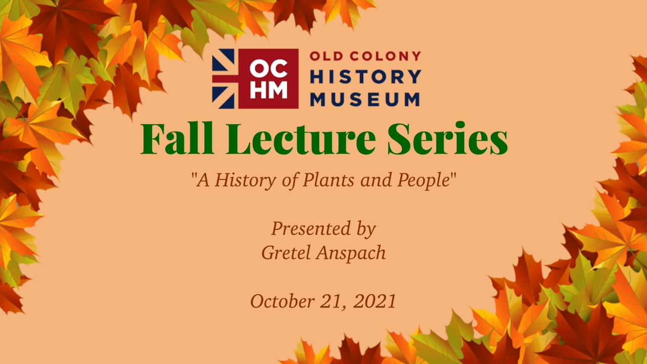 OCHM Fall Lecture Series "A History of Plants and People" with Gretel Anspach.
October 21, 2021.