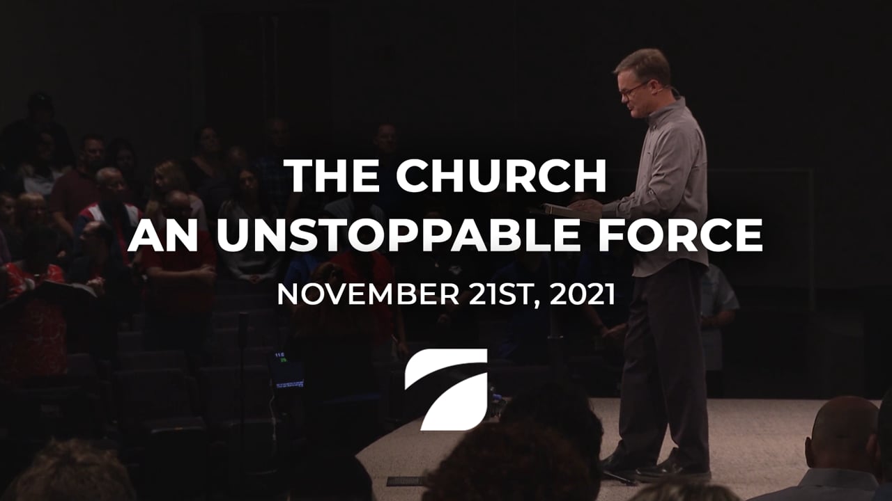 The Church An Unstoppable Force - Pastor Brent Reeves (November 21st, 2021)