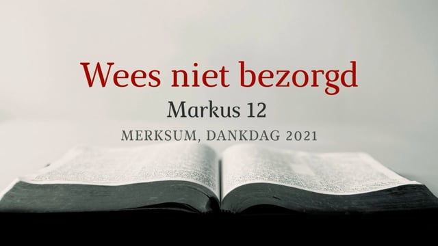 Preek Markus 12: Wees niet bezorgd! | Ds. J. IJsselstein