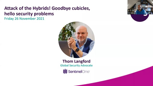 Friday 26 November 2021 - Attack of the Hybrids! Goodbye cubicles, hello security problems
