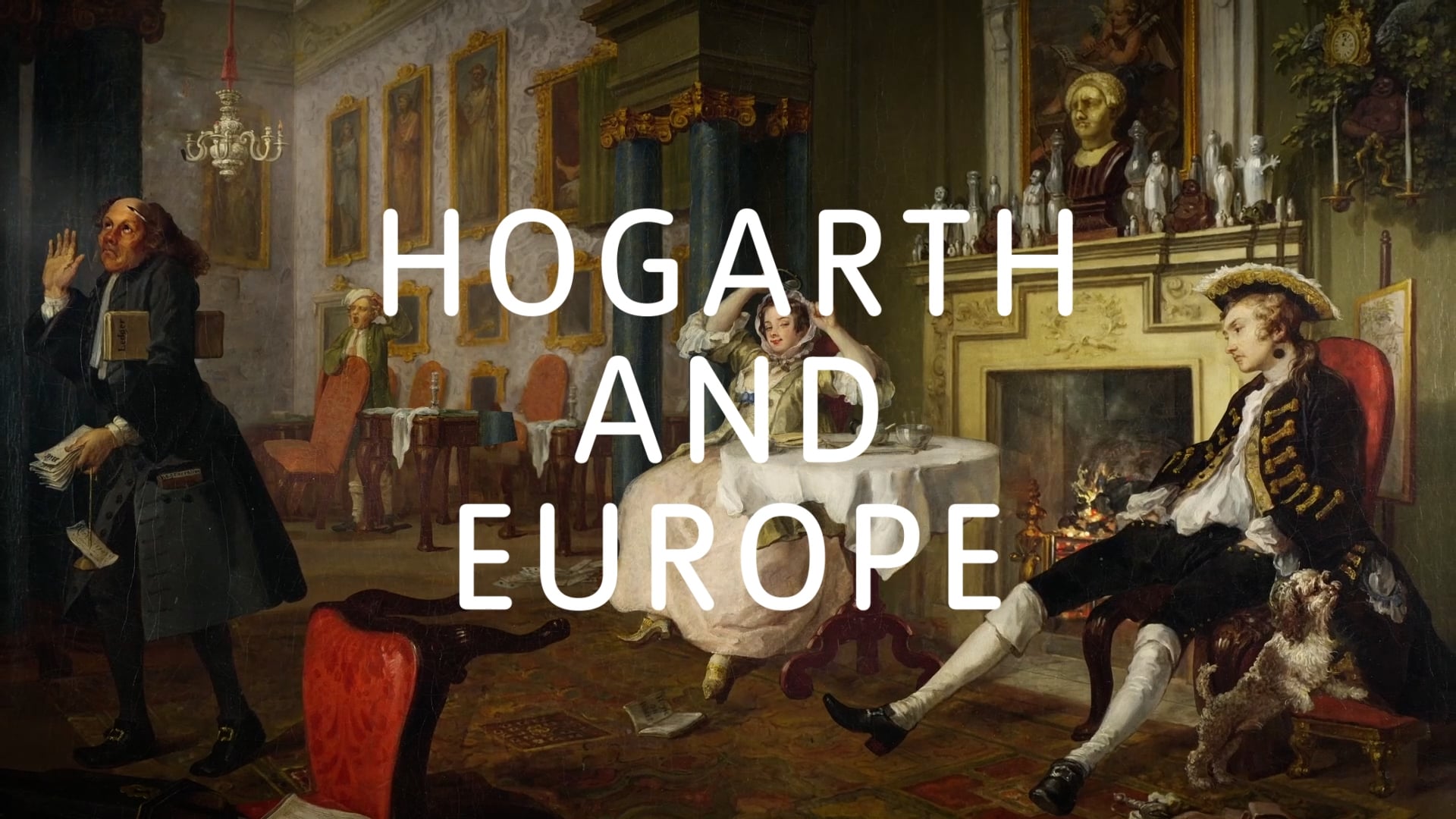 Keeping Up With The Squanderfields - Hogarth and Europe -Tate