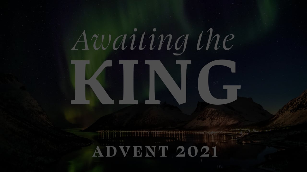 Awaiting the King | Advent 2021 | Week Two