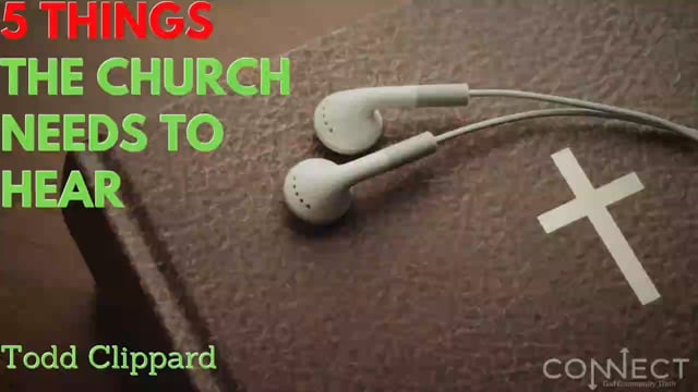 Todd Clippard - 5 Things the Church Needs to Hear - 11_15_2021.mp4