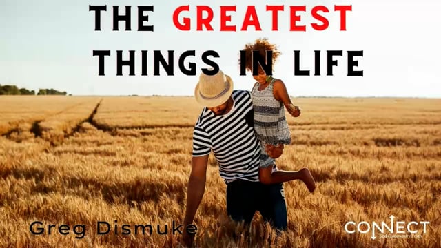 Greg Dismuke - The Greatest Things in Life - 11_18_2021.mp4