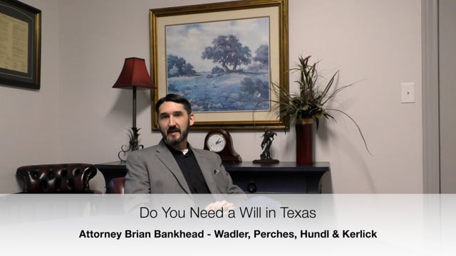 Do You Need a Will in Texas -- Estate Planning Attorneys