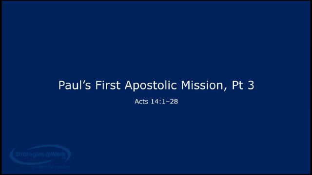 Acts 14:1-28 Paul's First Apostolic Mission, Pt 3