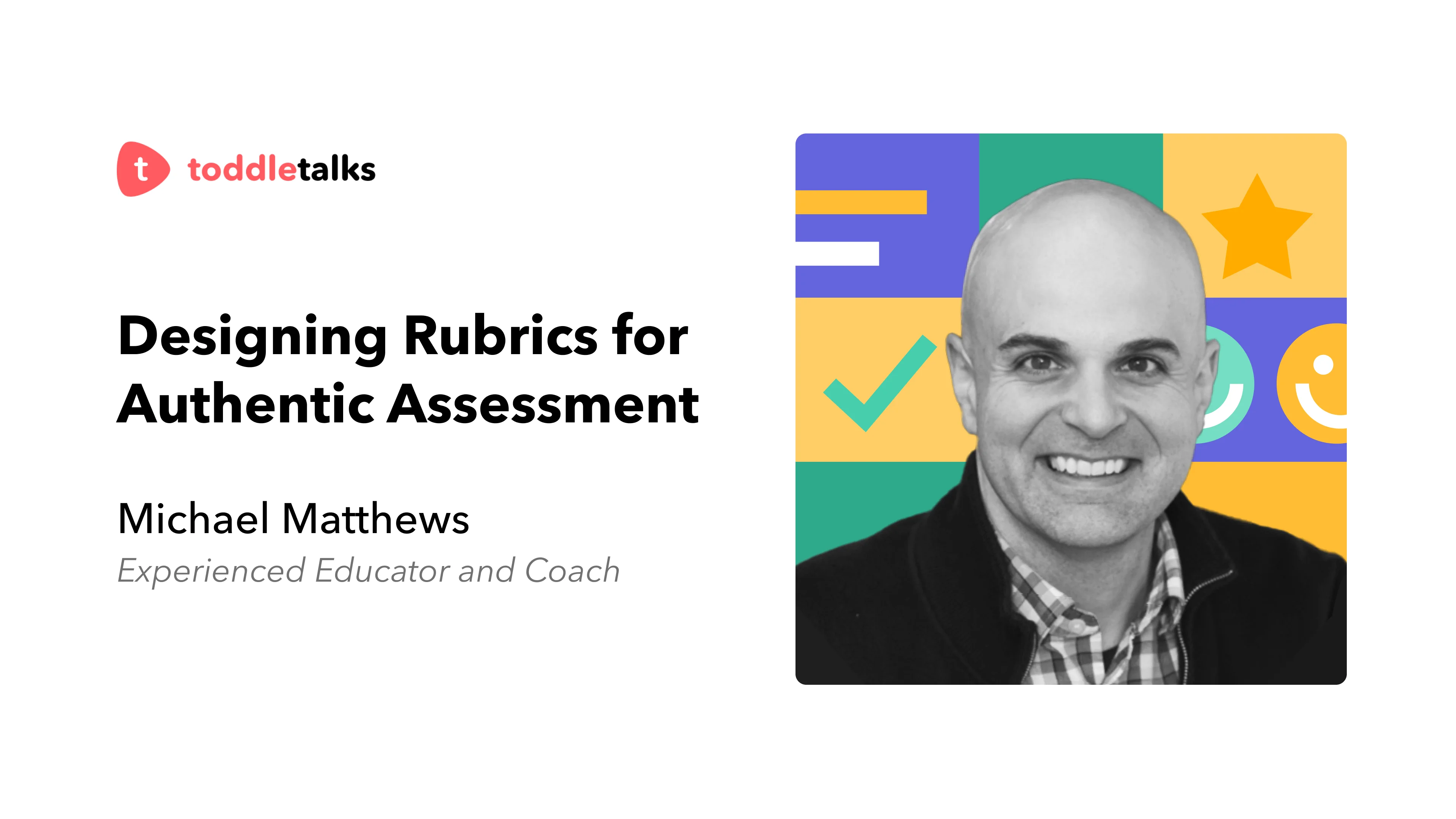 Designing Rubrics for Authentic Assessment Michael Matthews