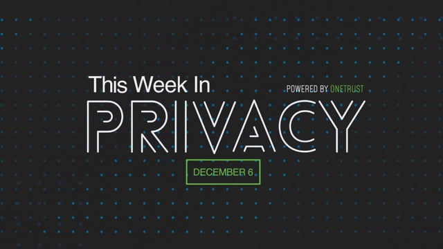 This Week in Privacy: 6 December 2021
