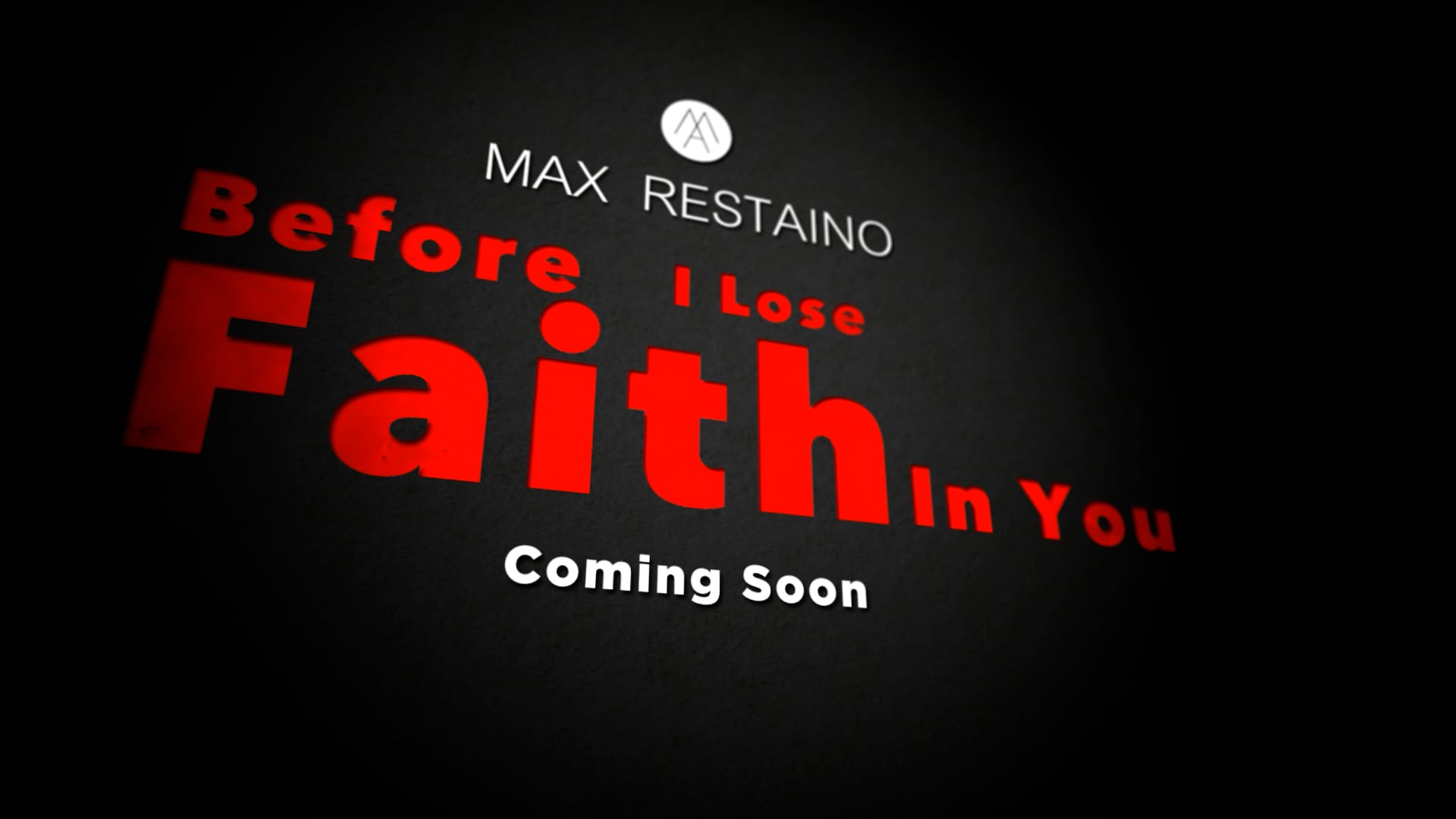 MAX RESTAINO - Before I lose FAITH - coming soon.mp4