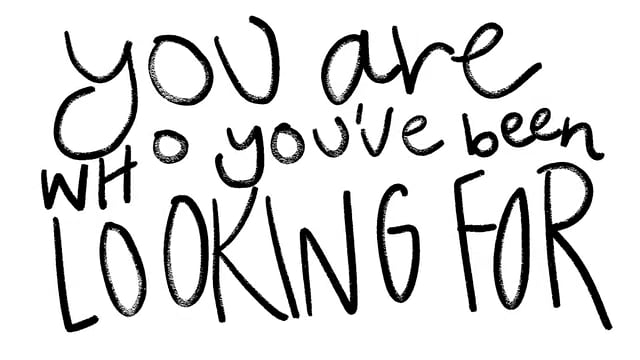 You Are Who You've Been Looking For