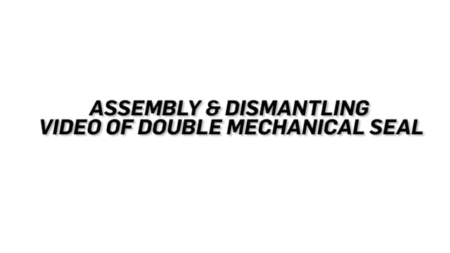 Assembly & Dismantling of Double Mechanical Seal