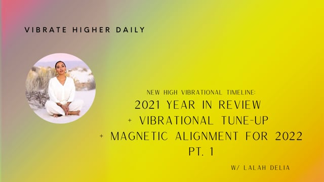 New High Vibrational Timeline 2021 Year In Review + Vibrational Tune-Up + Magnetic Alignment for 2022 | Pt. 1