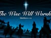 Sunday Morning Message: December 19th - "The Wise Will Worship"