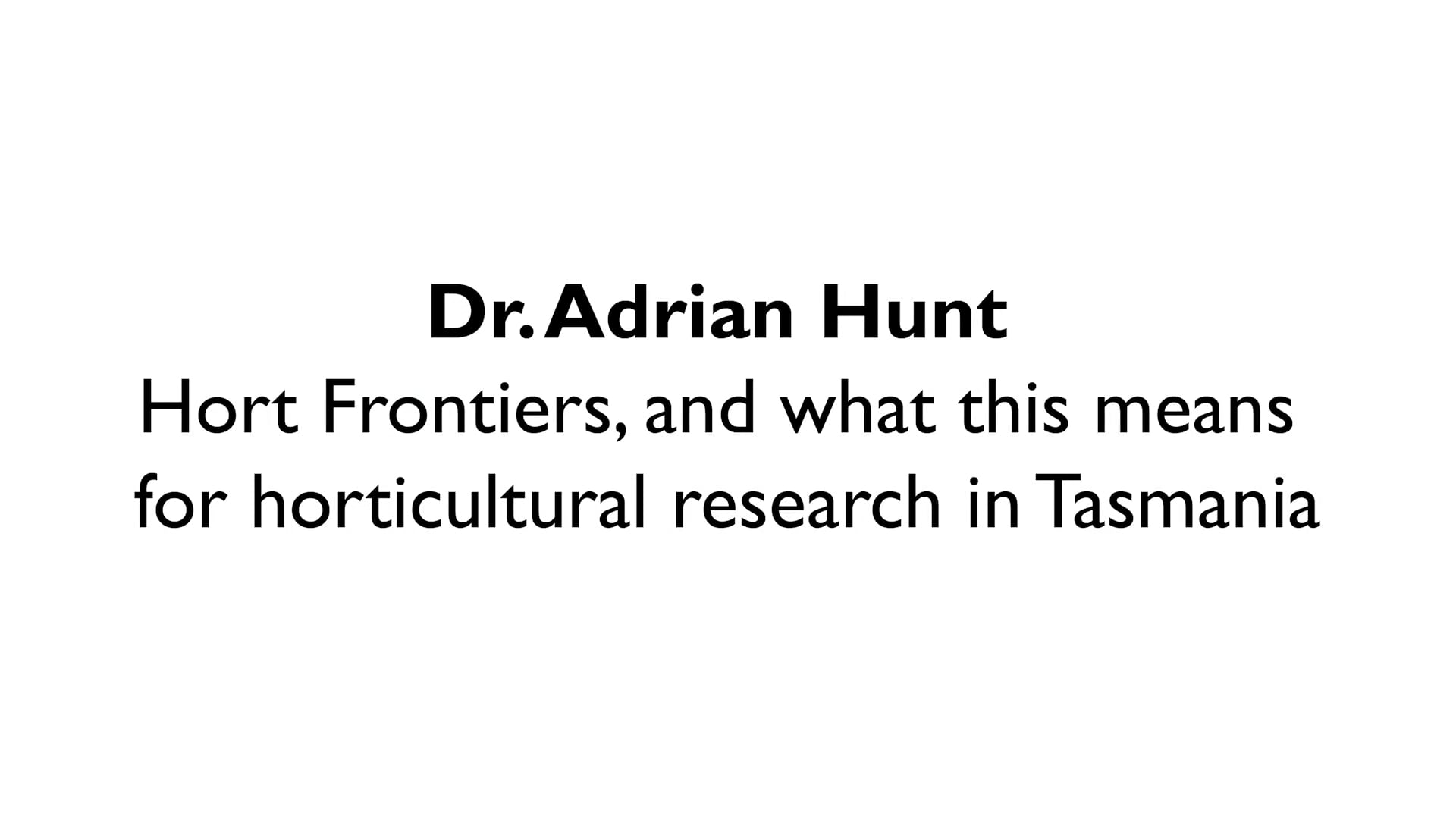 Dr Adrian Hunt Hort Frontiers, and what this means for horticultural research in Tasmania on Vimeo