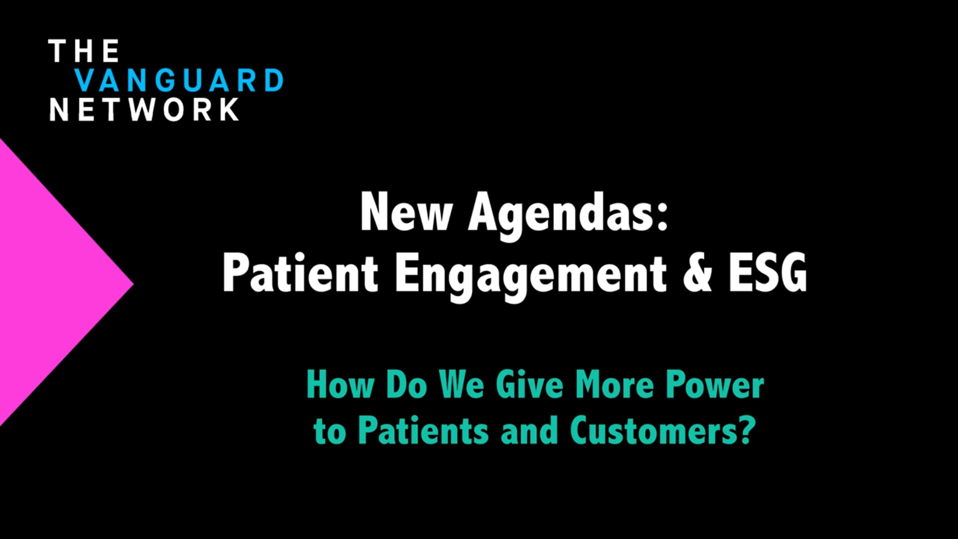 New Agendas: Patient Engagement & ESG How Do We Give More Power to Patients and Customers?