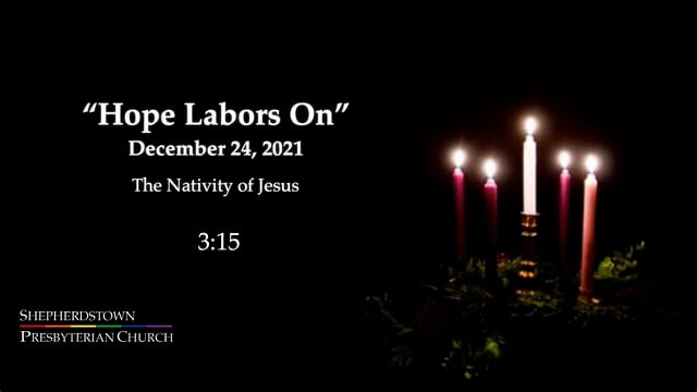 December 24, 2021 8 pm: "Hope Labors On"