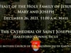 Feast of the Holy Family of Jesus, Mary and Joseph - December 26, 2021 - Cathedral of St. Joseph, Hartford CT