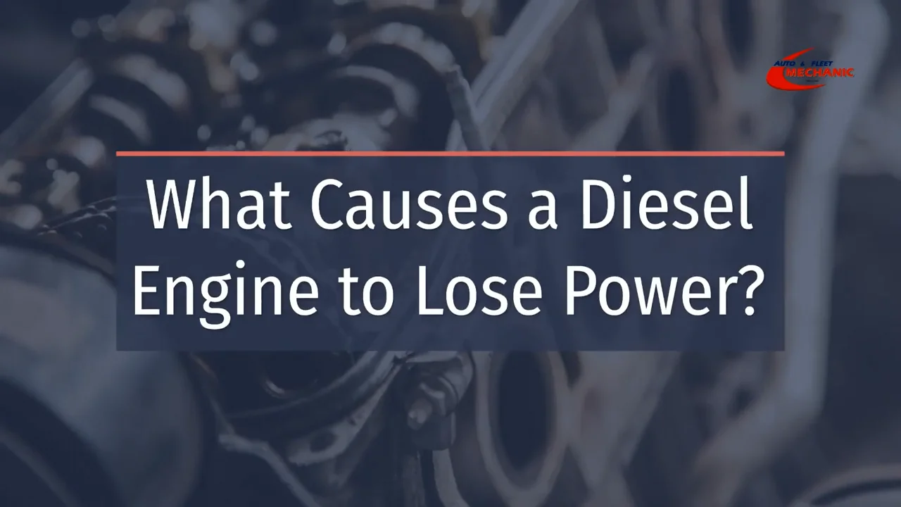 What Causes a Diesel Engine to Lose Power? Auto & Fleet Mechanic