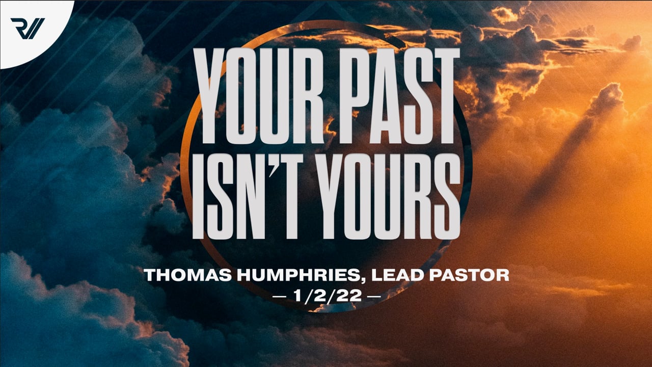 Your Past Isn't Yours | Pastor Thomas Humphries, Lead Pastor