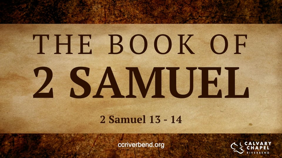 2 Samuel 13-14 - Calvary Chapel Riverbend Sunday Morning Service on Vimeo