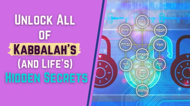 Unlock All of Kabbalah’s (and Life’s) Hidden Secrets
