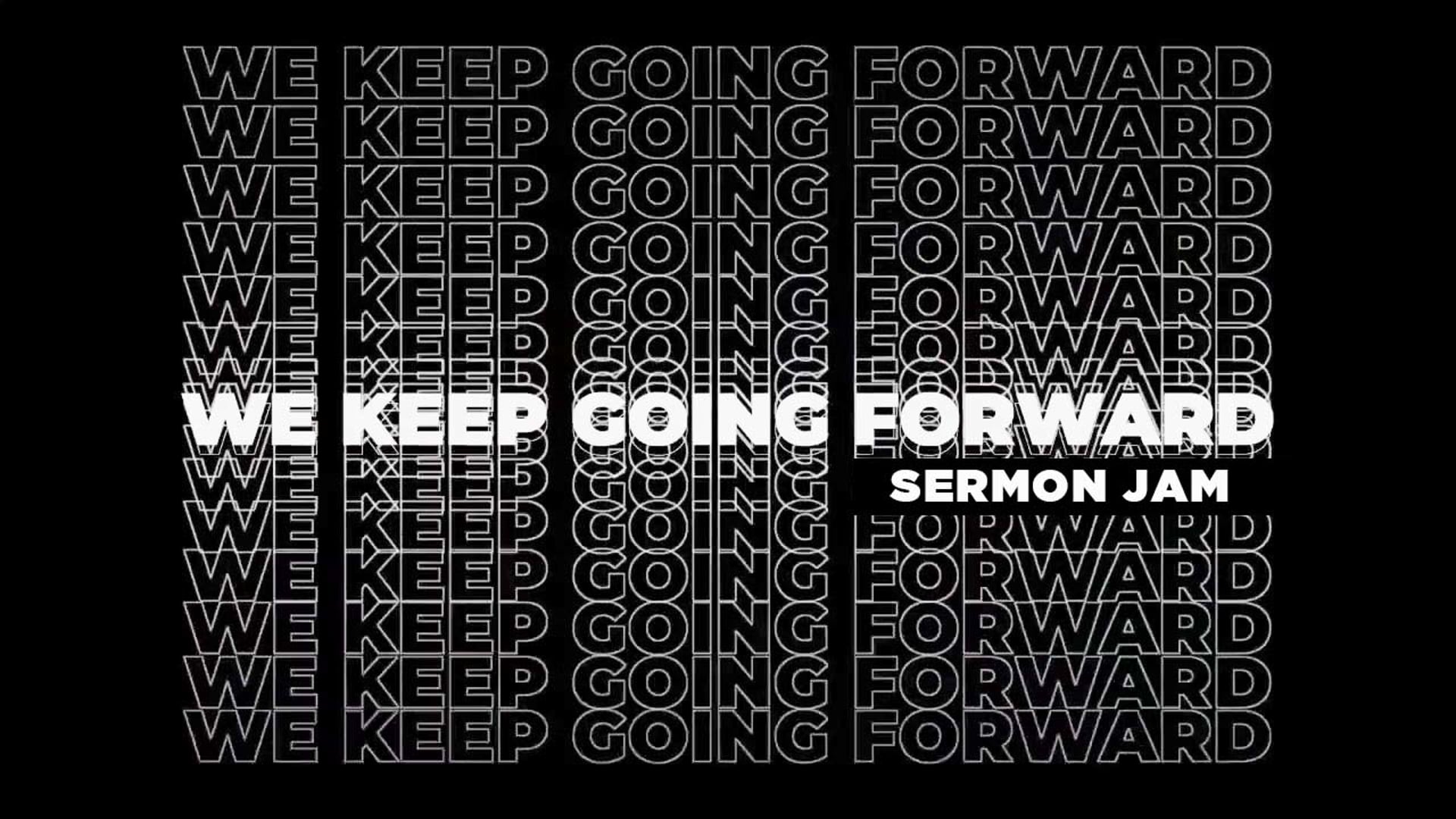 We Keep Going Forward Sermon Jam