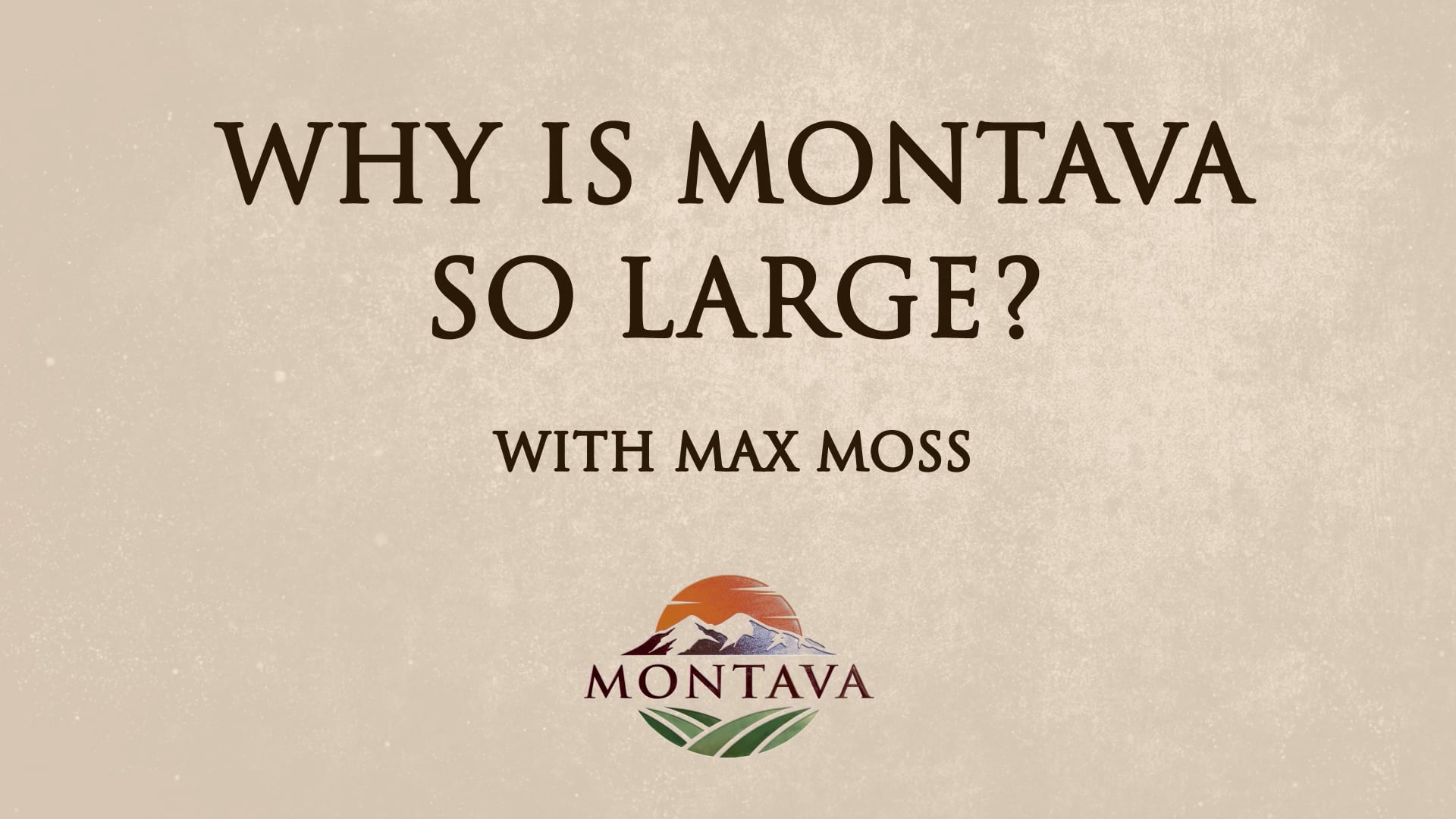 Why is Montava so Large?