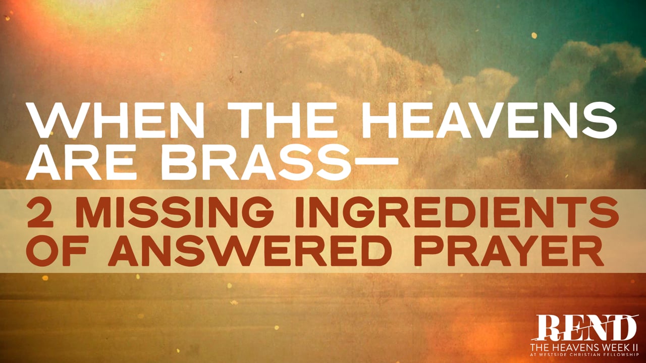 When the Heavens are Brass—2 Missing Ingredients of Answered Prayer | Pastor Shane Idleman