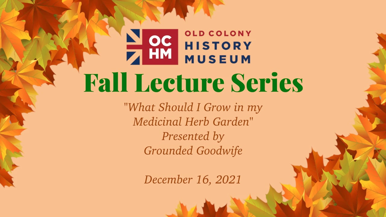 Old Colony History Museum Fall Lecture Series: "What Should I Grow in my Medicinal Garden"