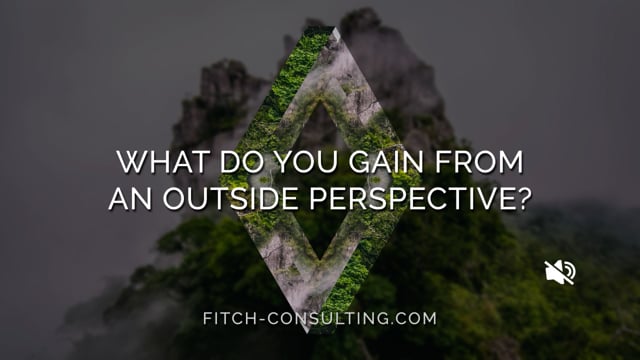 What do you gain from an outside perspective?